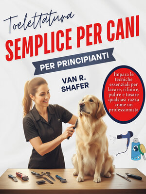 cover image of Toelettatura semplice per cani per principianti